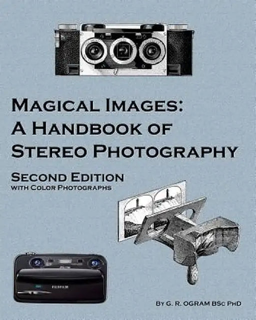 Magical Images (Color): A Handbook of Stereo Photography by Geoff Ogram