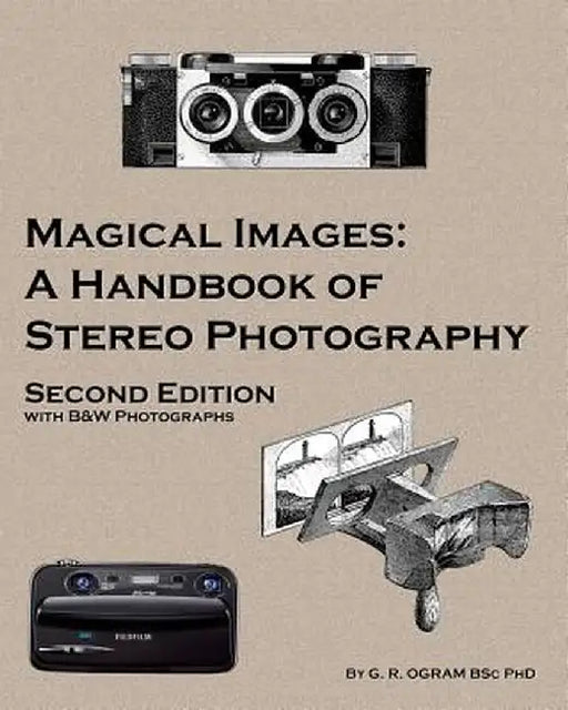 Magical Images (B&w): A Handbook of Stereo Photography by Geoff Ogram