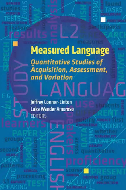 Measured Language: Quantitative Approaches to Acquisition, Assessment, and Variation by Jeffrey Connor-Linton, Luke Wander Amoroso, Hiroyuki Oshita
