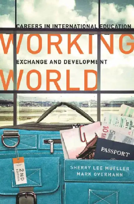 Working World: Careers in International Education, Exchange, and Development, Second Edition by Sherry Lee Mueller