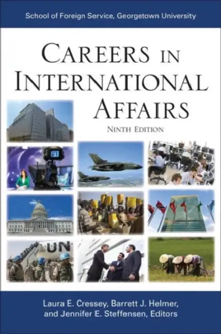 Careers in International Affairs: Ninth Edition by Laura E. Cressey, Barrett J. Helmer, Jennifer E. Steffensen