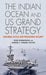The Indian Ocean and US Grand Strategy: Ensuring Access and Promoting Security by Peter Dombrowski, Andrew C. Winner, Andrew C. Winner
