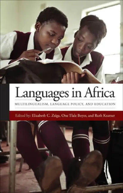Languages in Africa: Multilingualism, Language Policy, and Education by Elizabeth C. Zsiga, One Tlale Boyer, Ruth Kramer