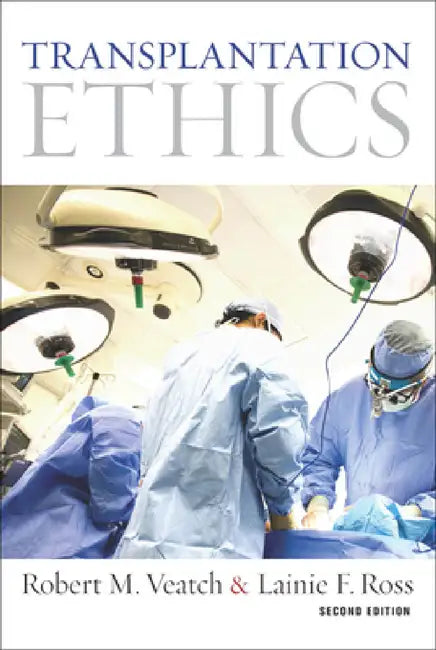 Transplantation Ethics: Second Edition by Robert M. Veatch, Lainie F. Ross