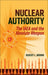 Nuclear Authority: The IAEA and the Absolute Weapon by Robert L. Brown
