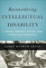 Reconsidering Intellectual Disability: L'Arche, Medical Ethics, and Christian Friendship by Jason Reimer Greig