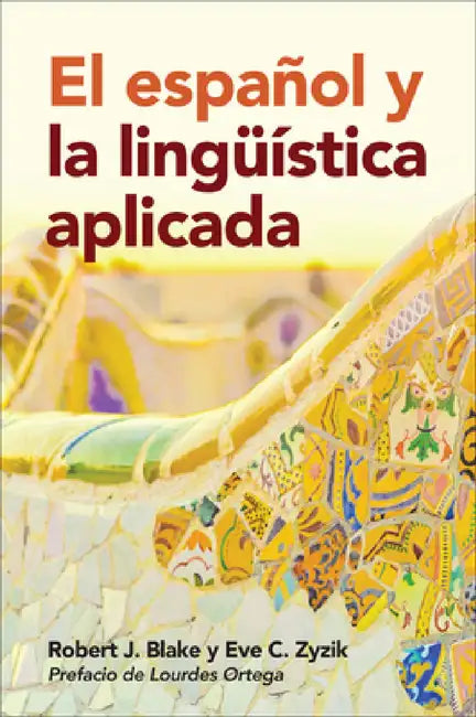 El español y la lingüística aplicada by Robert J. Blake, Eve C. Zyzik, Lourdes Ortega