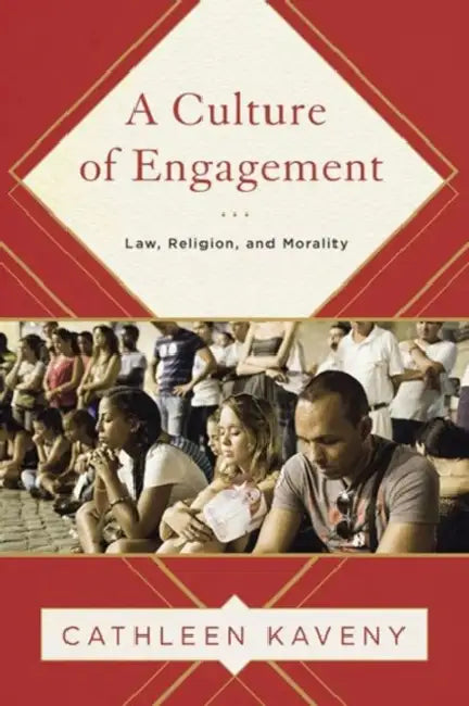 A Culture of Engagement: Law, Religion, and Morality by Cathleen Kaveny