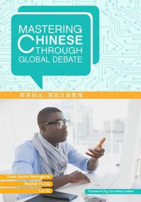 Mastering Chinese through Global Debate by Dana Scott Bourgerie, Rachel Yu Liu, Lin Qi