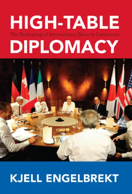 High-Table Diplomacy: The Reshaping of International Security Institutions by Kjell Engelbrekt, Kjell Engelbrekt