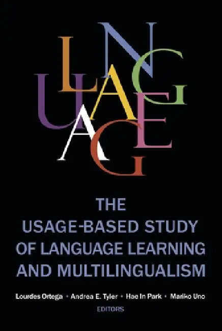 The Usage-based Study of Language Learning and Multilingualism by Lourdes Ortega, Andrea E. Tyler, Hae In Park