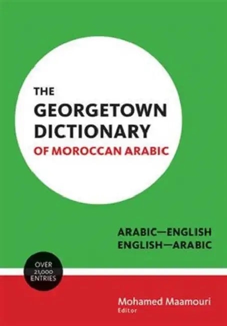 The Georgetown Dictionary of Moroccan Arabic: Arabic-English, English-Arabic by Mohamed Maamouri