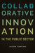 Collaborative Innovation in the Public Sector by Jacob Torfing