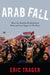 Arab Fall: How the Muslim Brotherhood Won and Lost Egypt in 891 Days by Eric Trager