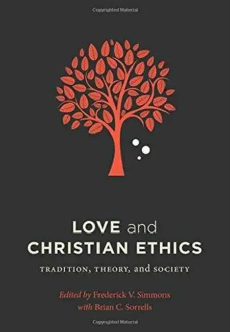 Love and Christian Ethics: Tradition, Theory, and Society by Frederick V. Simmons, Brian C. Sorrells, Frederick V. Simmons