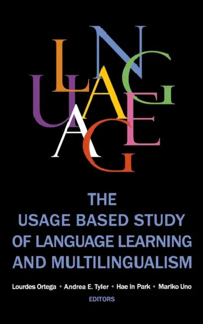 The Usage-based Study of Language Learning and Multilingualism by Lourdes Ortega, Andrea E. Tyler, Hae In Park