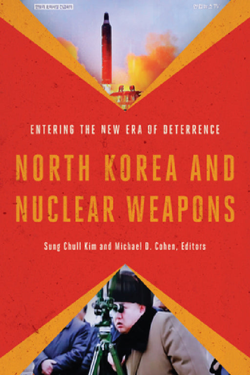 North Korea and Nuclear Weapons: Entering the New Era of Deterrence by Sung Chull Kim, Michael D. Cohen, Michael D. Cohen