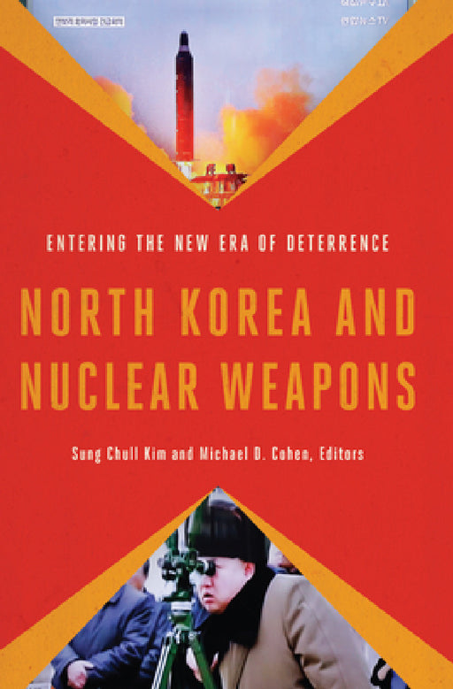 North Korea and Nuclear Weapons: Entering the New Era of Deterrence by Sung Chull Kim, Michael D. Cohen, Michael D. Cohen