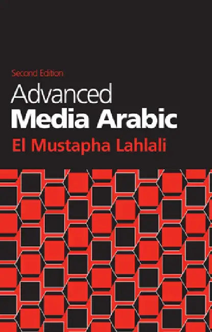 Advanced Media Arabic: Second Edition by El Mustapha Lahlali