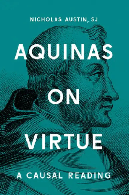 Aquinas on Virtue: A Causal Reading by Nicholas Austin