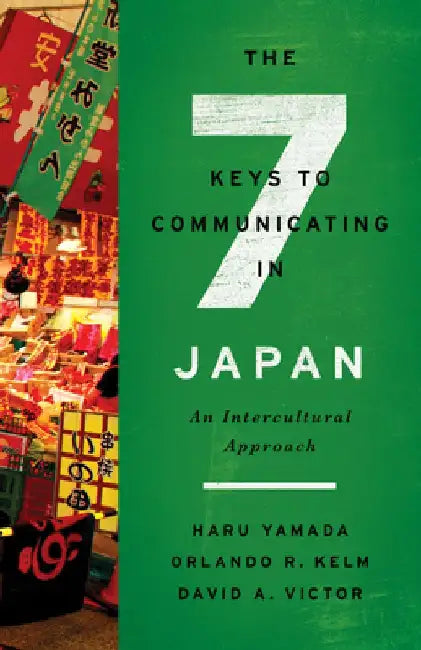 The Seven Keys to Communicating in Japan: An Intercultural Approach by Haru Yamada