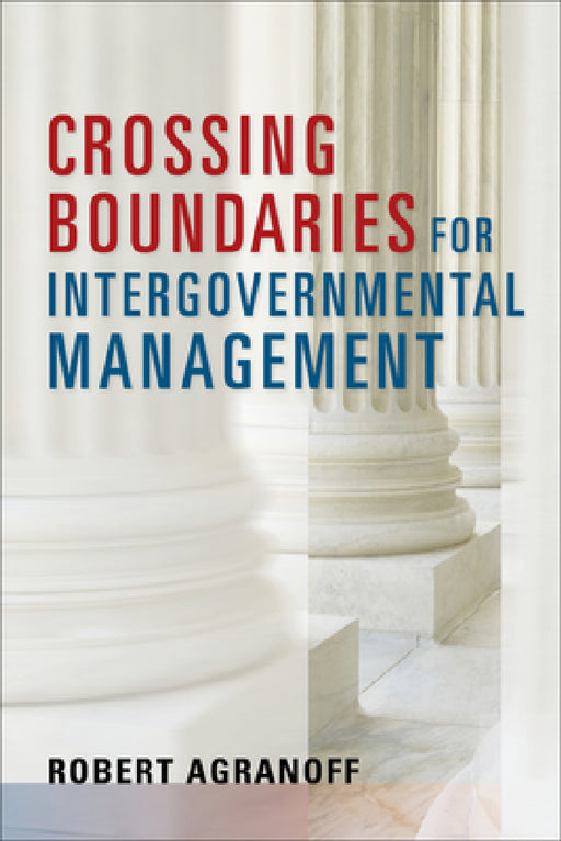 Crossing Boundaries for Intergovernmental Management by Robert Agranoff, Robert Agranoff