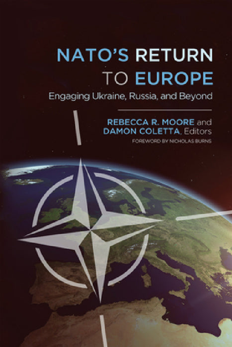 NATO's Return to Europe: Engaging Ukraine, Russia, and Beyond by Rebecca R. Moore, Damon Coletta, Nicholas Burns