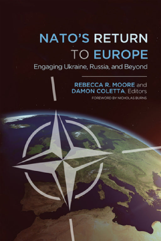NATO's Return to Europe: Engaging Ukraine, Russia, and Beyond by Rebecca R. Moore, Damon Coletta, Nicholas Burns