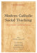 Modern Catholic Social Teaching: Commentaries and Interpretations, Second Edition by Kenneth R. Himes, Kenneth R. Himes, John R. Donahue