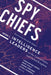 Spy Chiefs: Volume 1: Intelligence Leaders in the United States and United Kingdom by Christopher Moran, Mark Stout, Ioanna Iordanou