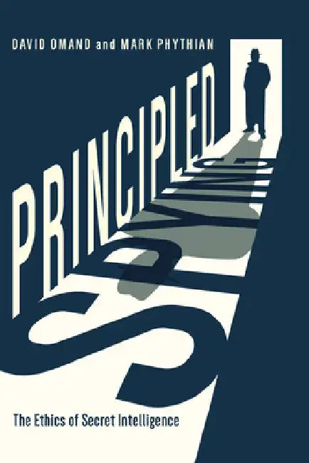 Principled Spying: The Ethics of Secret Intelligence by Omand, David