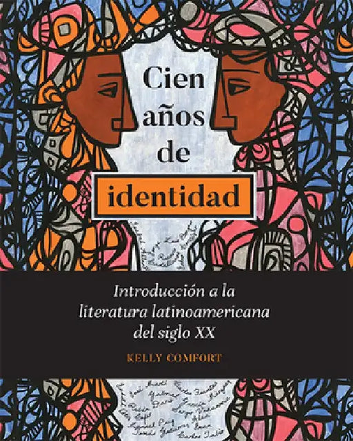Cien Anos de Identidad: Introduccion a la Literatura Latinoamericana del Siglo XX by Kelly Comfort