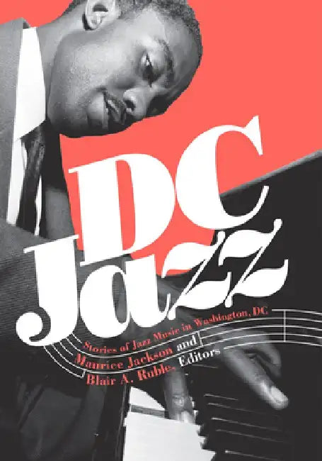 DC Jazz: Stories of Jazz Music in Washington, DC by Maurice Jackson