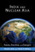 India and Nuclear Asia: Forces, Doctrine, and Dangers by Yogesh Joshi, Frank O'Donnell