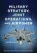 Military Strategy, Joint Operations, and Airpower: An Introduction by Ryan Burke, Michael Fowler, Kevin McCaskey