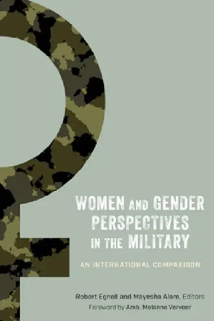 Women and Gender Perspectives in the Military: An International Comparison by Robert Egnell