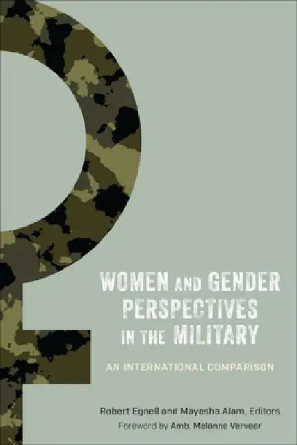 Women and Gender Perspectives in the Military: An International Comparison by Robert Egnell