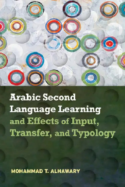 Arabic Second Language Learning and Effects of Input, Transfer, and Typology by Mohammad T. Alhawary