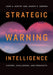 Strategic Warning Intelligence: History, Challenges, and Prospects by John A. Gentry