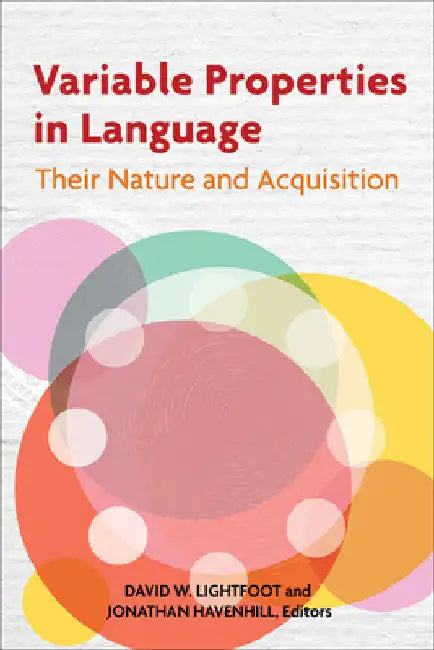 Variable Properties in Language: Their Nature and Acquisition by David W. Lightfoot