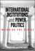International Institutions and Power Politics: Bridging the Divide by Anders Wivel