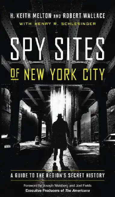Spy Sites of New York City: A Guide to the Region's Secret History by H. Keith Melton