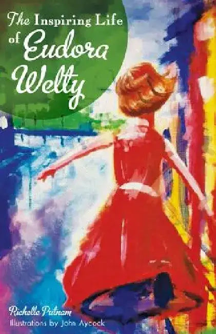 The Inspiring Life of Eudora Welty by Richelle Putnam
