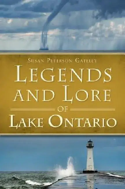 Legends and Lore of Lake Ontario by Susan Peterson Gateley
