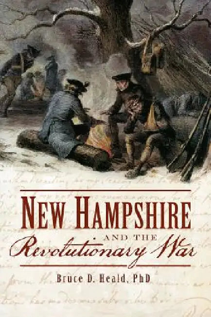 New Hampshire and the Revolutionary War by Bruce D. Heald