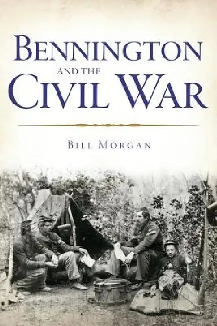 Bennington and the Civil War by Bill Morgan