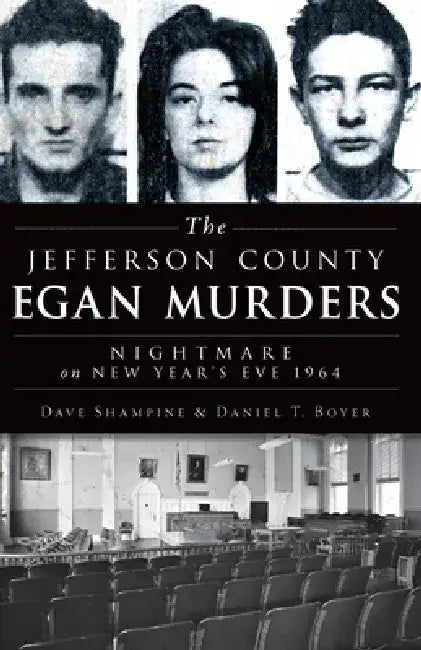The Jefferson County Egan Murders: Nightmare on New Year's Eve 1964 by David Shampine