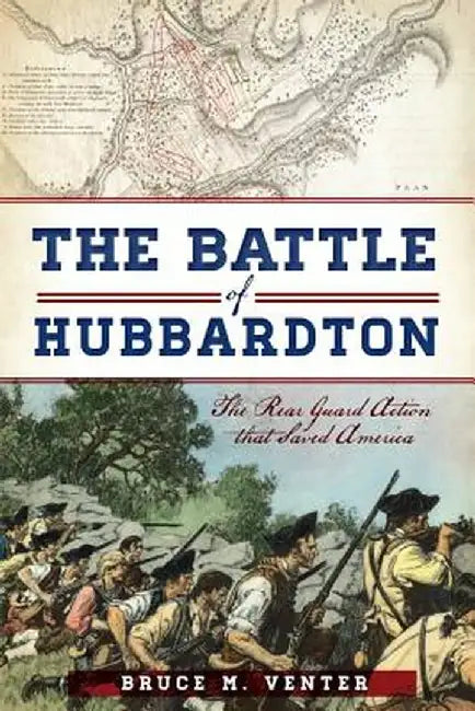 The Battle of Hubbardton: The Rear Guard Action That Saved America by Bruce M. Venter