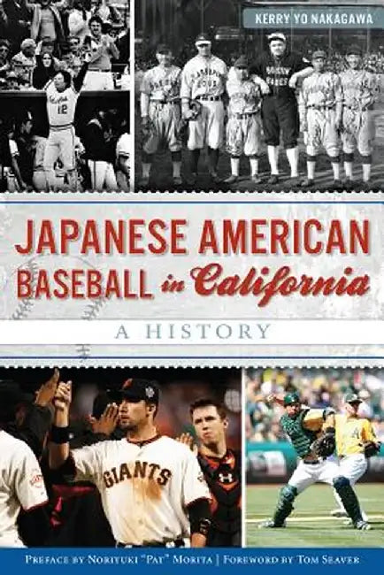 Japanese American Baseball in California: A History by Kerry Yo Nakagawa