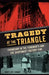 Tragedy at the Triangle: Friendship in the Tenements and the Shirtwaist Factory Fire by Mary Kate Doman